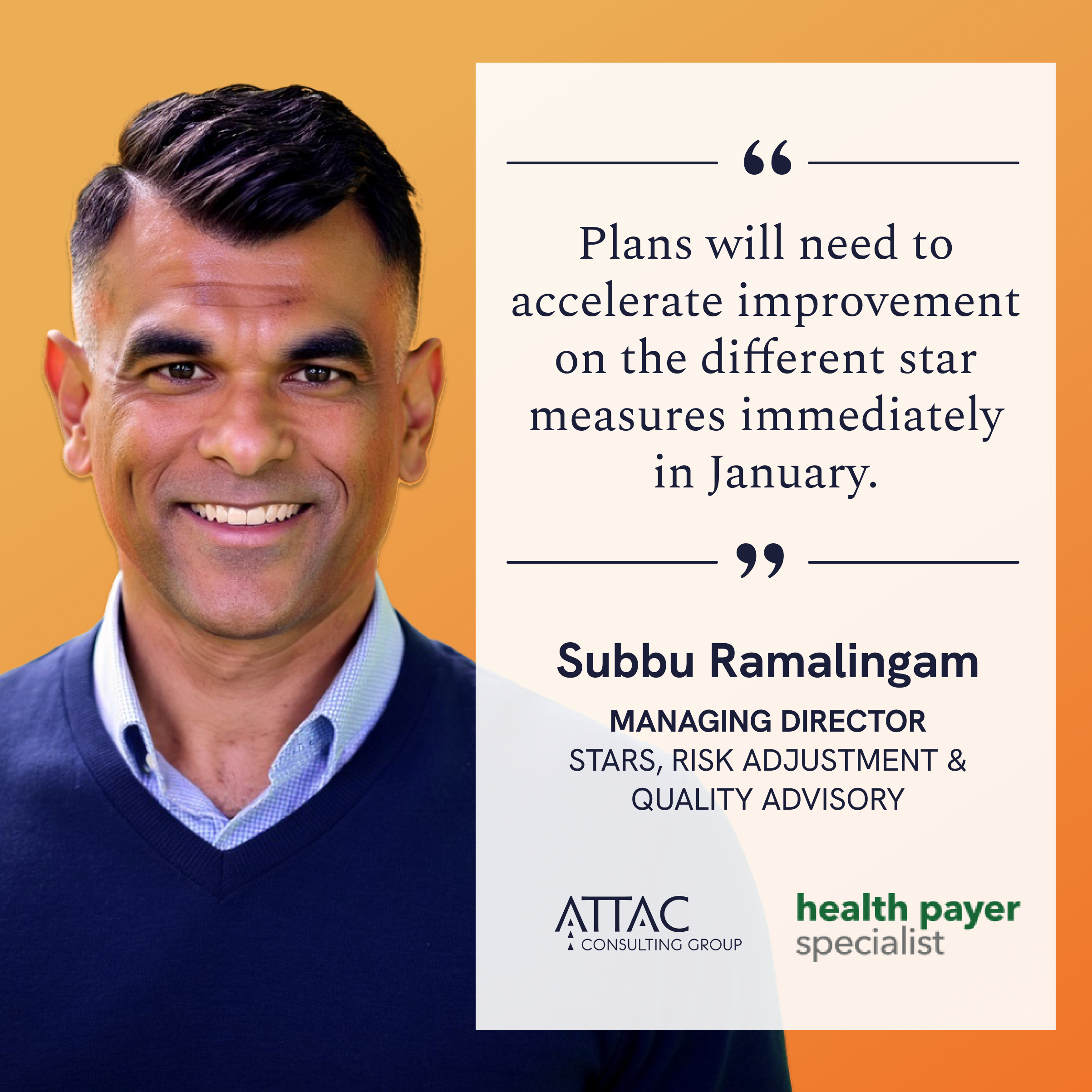 Headshot of Subbu Ramalingam, smiling, in a navy sweater over a light blue collared shirt, against an orange background. A quote panel reads: "Plans will need to accelerate improvement on the different star measures immediately in January." Subbu Ramalingam, Managing Director, Stars, Risk Adjustment & Quality Advisory. ATTAC Consulting Group and Health Payer Specialist logos.